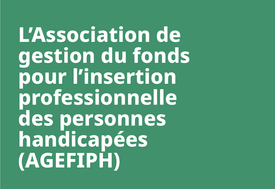 L’Association de gestion du fonds pour l’insertion professionnelle des personnes handicapées (Agefiph)