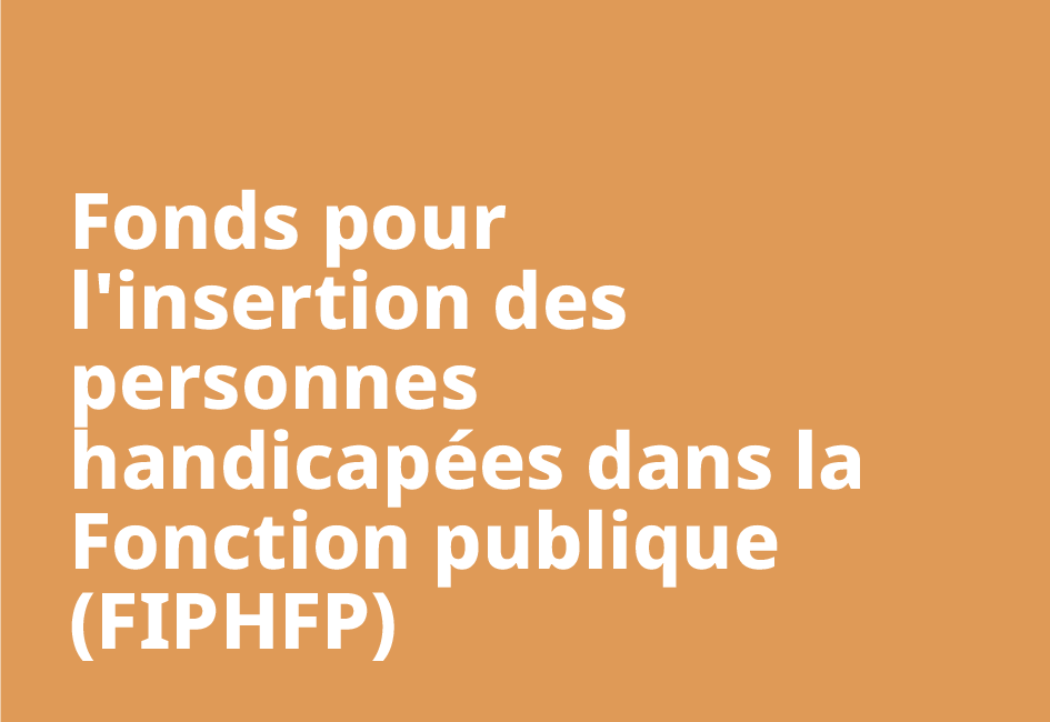 Fonds pour l'insertion des personnes handicapées dans la Fonction publique (FipHFP)