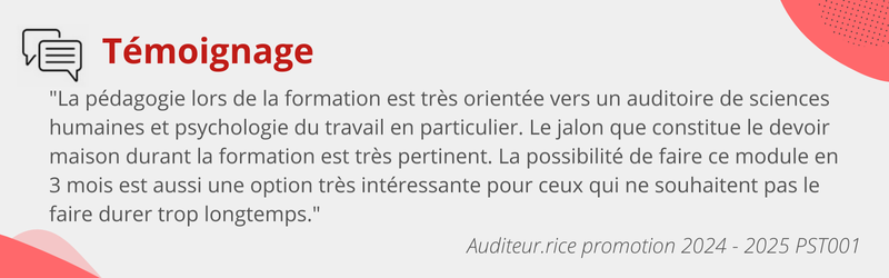 Témoignage de la formation en statistique descriptive et statistique inférentielle appliquées au travail : "La pédagogie lors de la formation est très orientée vers un auditoire de sciences humaines et psychologie du travail en particulier. Le jalon que constitue le devoir maison durant la formation est très pertinent. La possibilité de faire ce module en  3 mois est aussi une option très intéressante pour ceux qui ne souhaitent pas le faire durer trop longtemps."